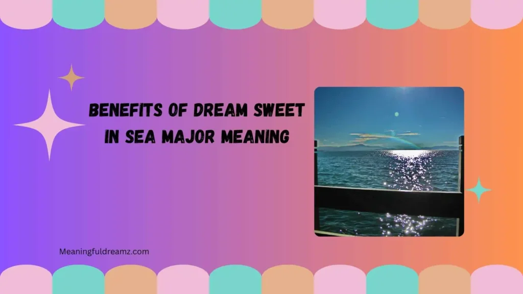 Benefits of Dream Sweet in Sea Major Meaning