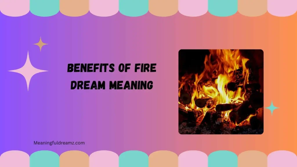 Benefits of Fire Dream Meaning