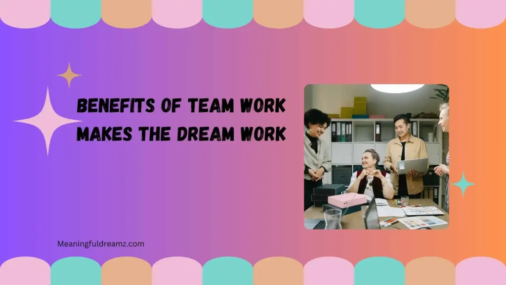 Benefits of Team Work Makes the Dream Work