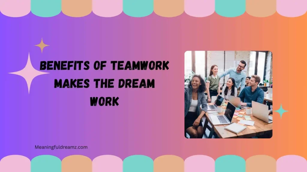 Benefits of Teamwork Makes the Dream Work