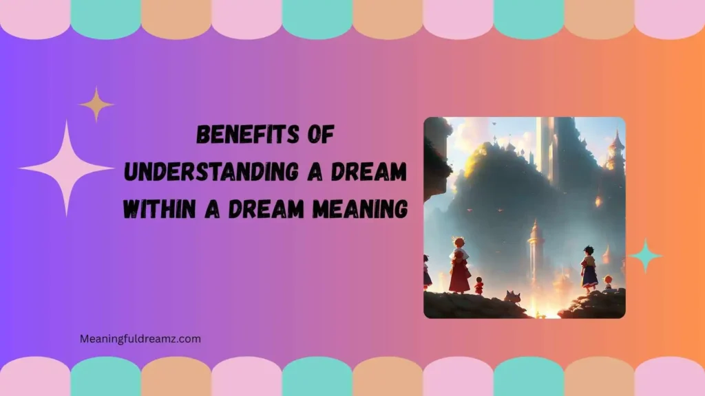 Benefits of Understanding a Dream Within a Dream Meaning