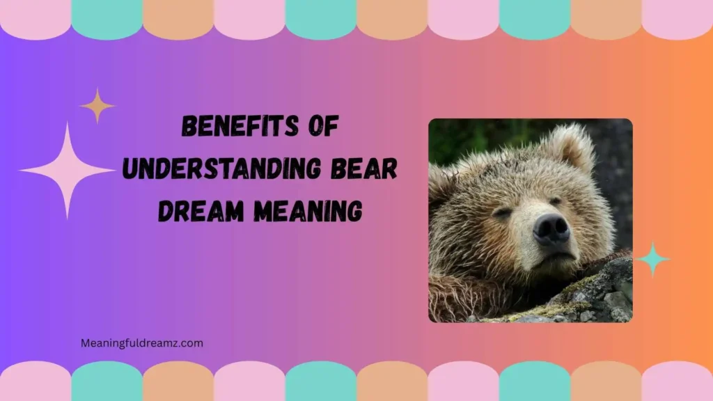 Benefits of Understanding Bear Dream Meaning