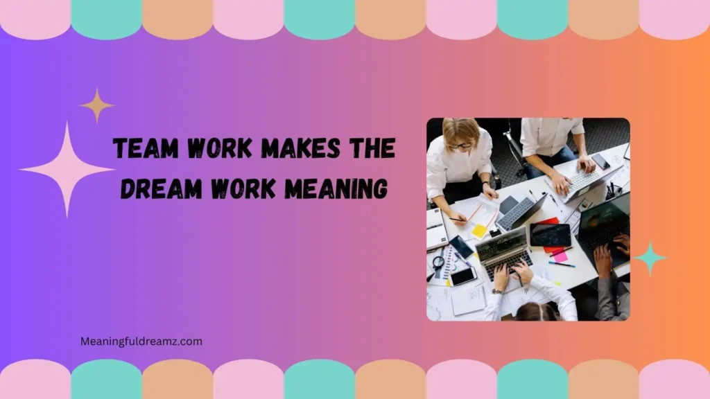 Team Work Makes the Dream Work