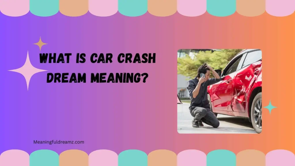 What Is Car Crash Dream Meaning?