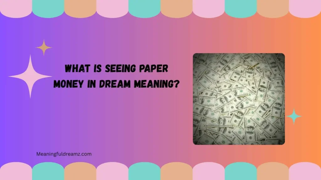 What Is Seeing Paper Money in Dream Meaning?