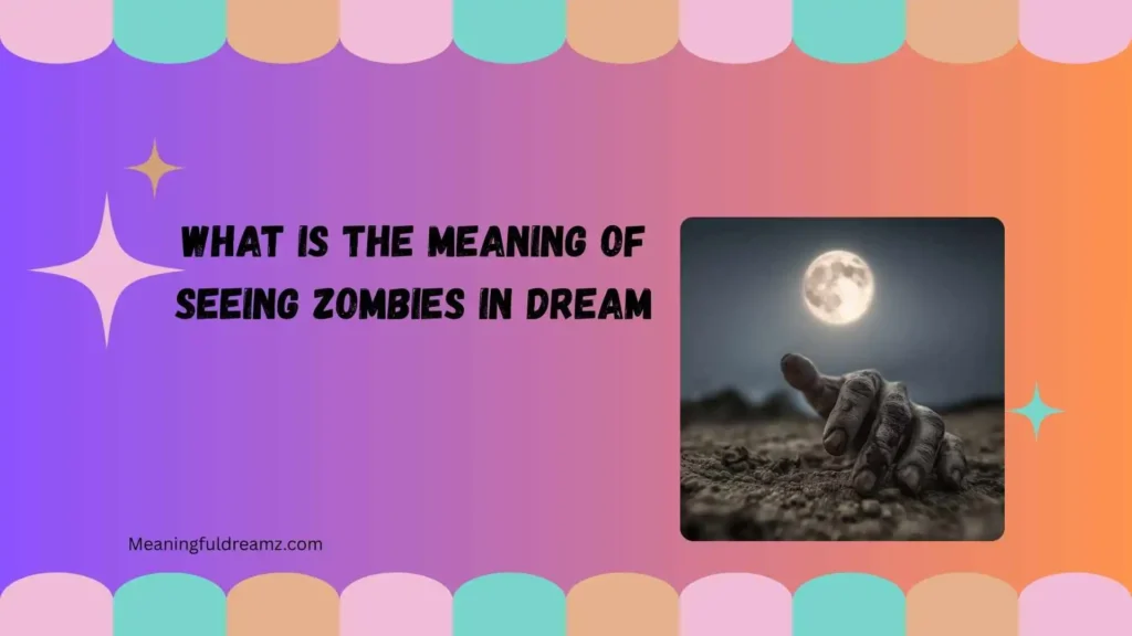 What is the meaning of seeing zombies in dream