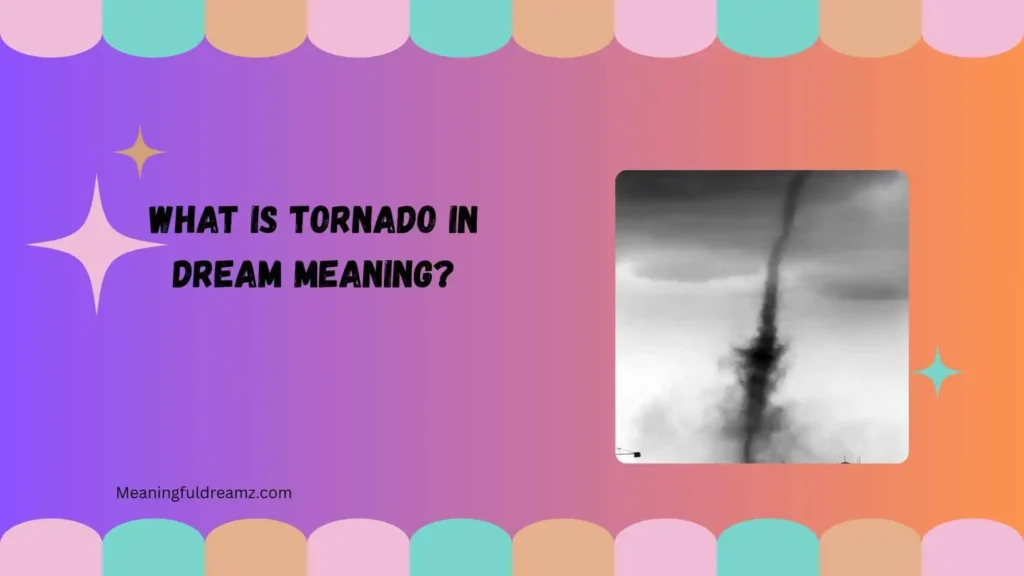 What Is Tornado in Dream Meaning?