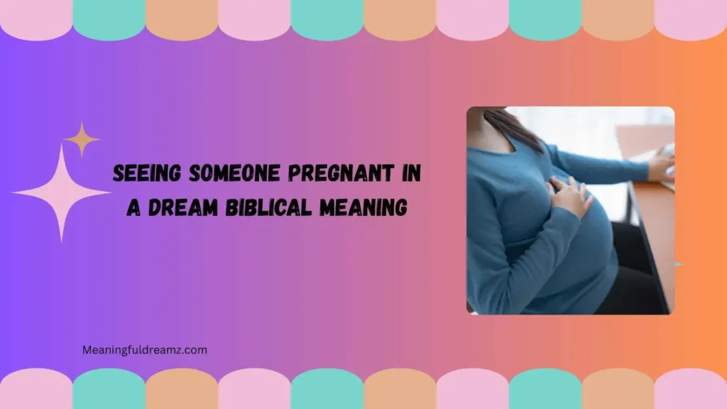 Common Examples & Features of Seeing Someone Pregnant in a Dream