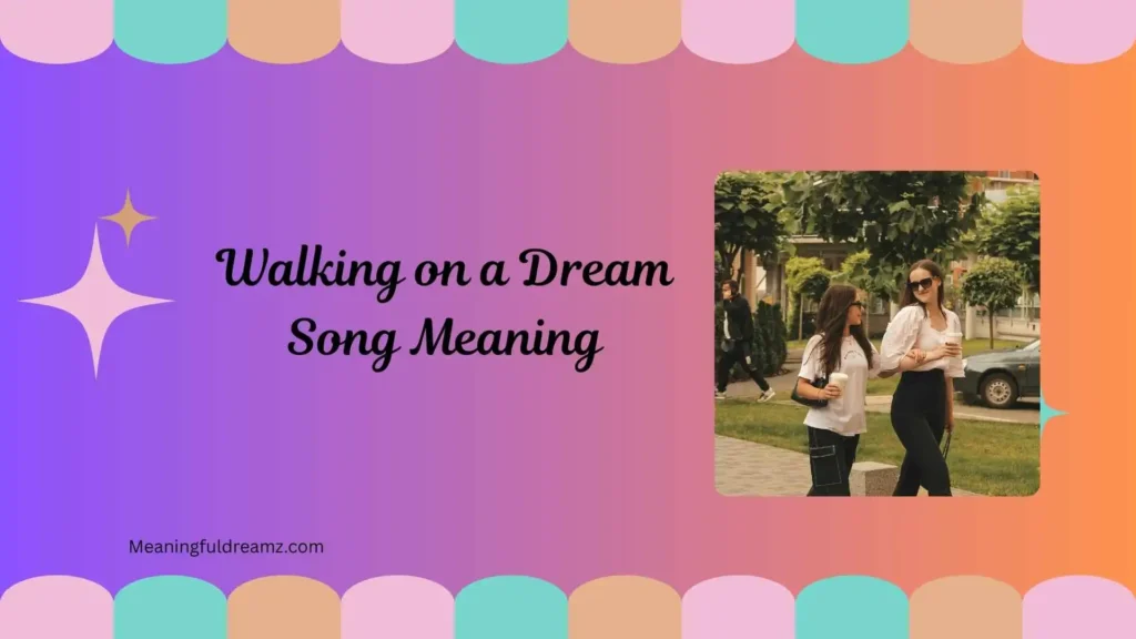 Empire of the Sun – Walking on a Dream Meaning