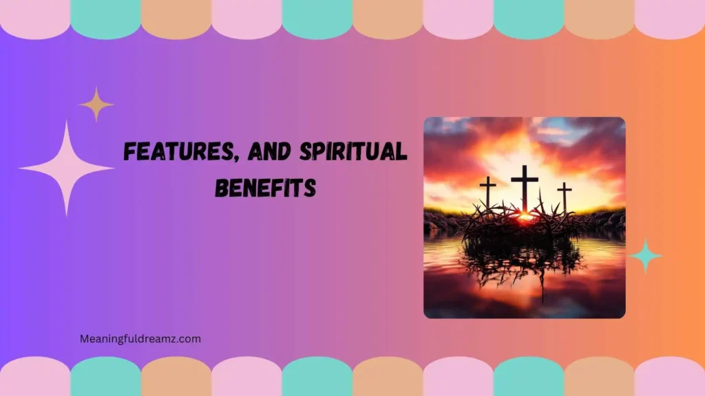 Features, and Spiritual Benefits