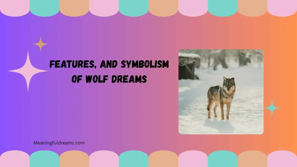 Features, and Symbolism of Wolf Dreams