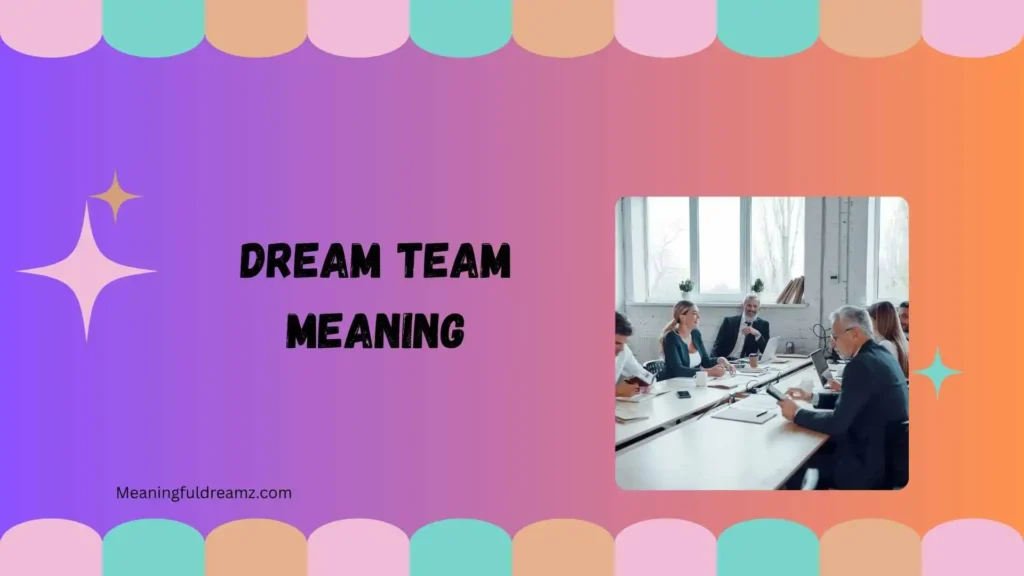 How to Build or Apply the Dream Team Meaning in Real Life