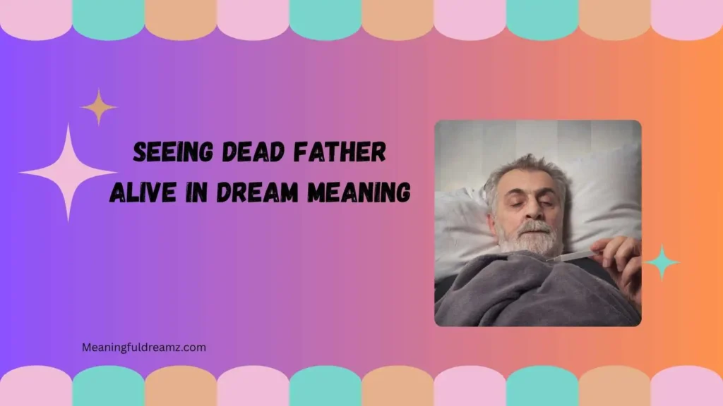 seeing dead father alive in dream meaning