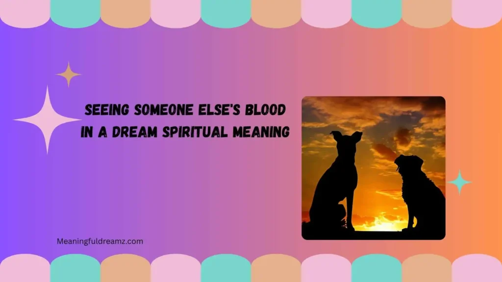 Seeing Someone Else's Blood in a Dream Spiritual Meaning
