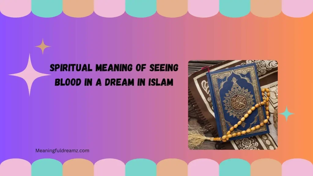 Spiritual Meaning of Seeing Blood in a Dream in Islam
