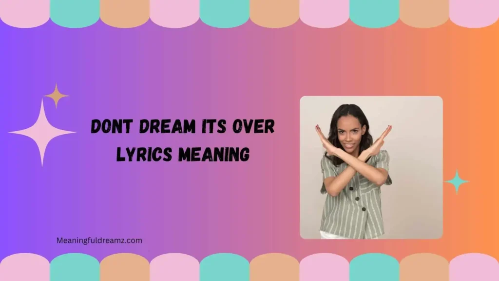 Types / Variations of “Don’t Dream It’s Over” Meaning