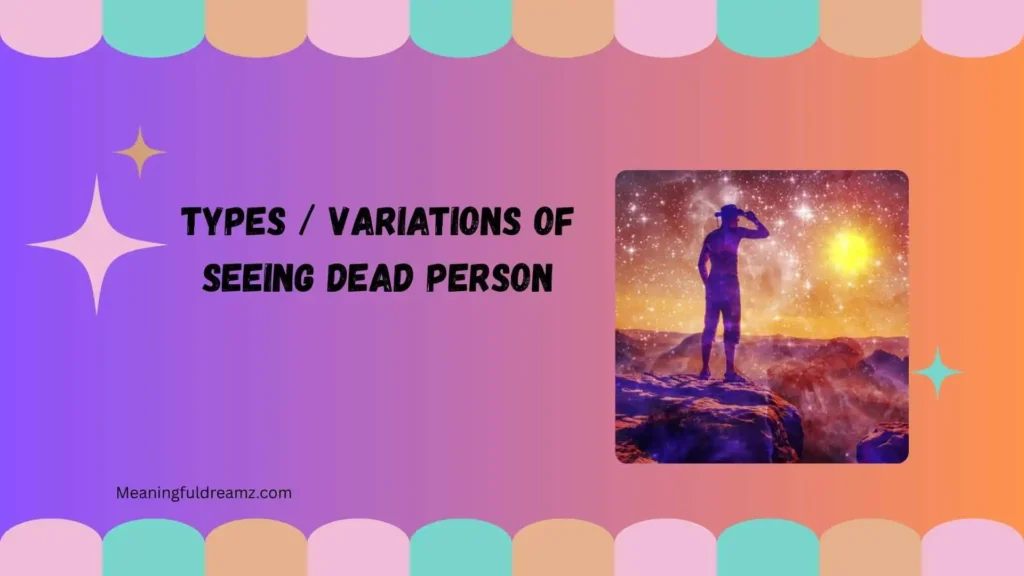 Types / Variations of Seeing Dead Person
