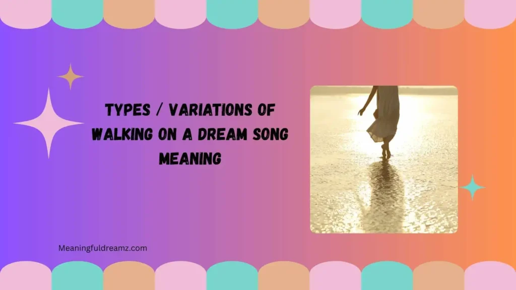 Types / Variations of Walking on a Dream Song Meaning