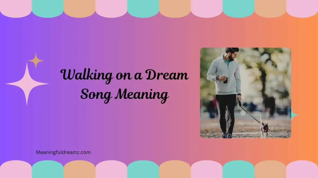 Walking on a Dream Lyrics Meaning Love