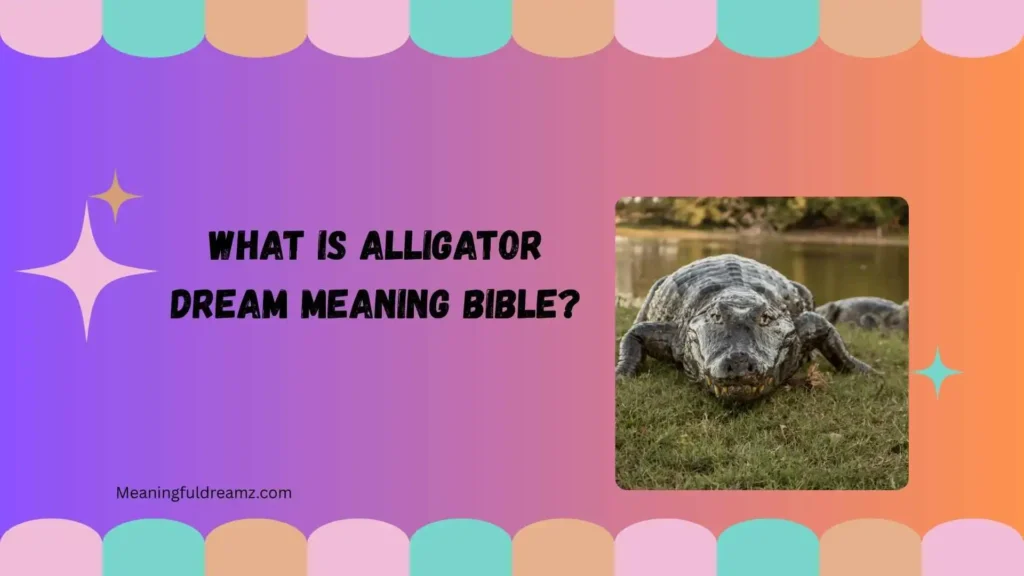 What Is Alligator Dream Meaning Bible?