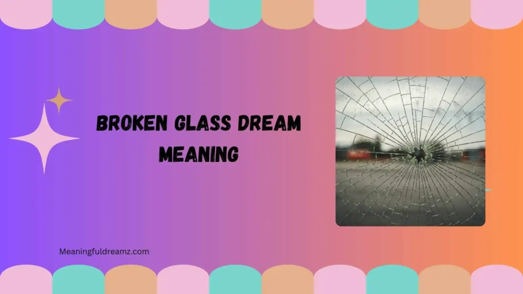 What Is Broken Glass Dream Meaning?