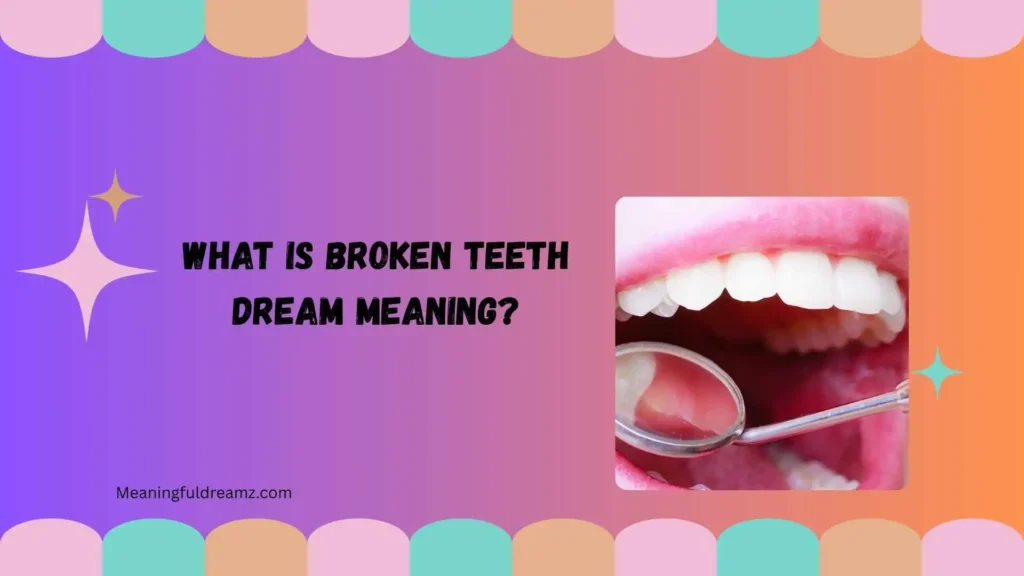 What Is Broken Teeth Dream Meaning?