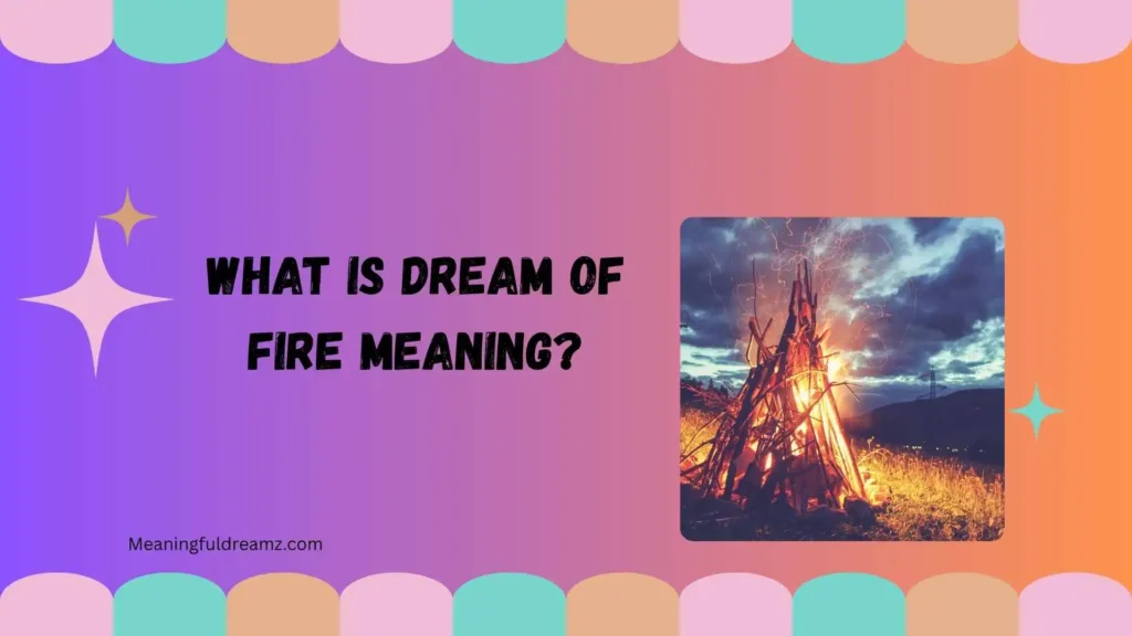 What Is Dream of Fire Meaning?