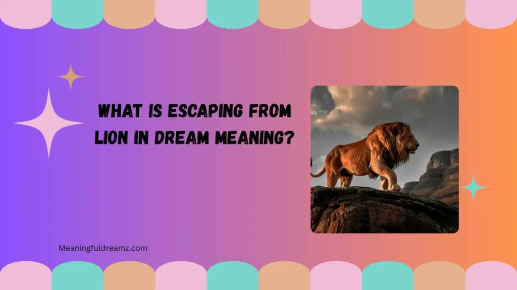 What Is Escaping From Lion in Dream Meaning?