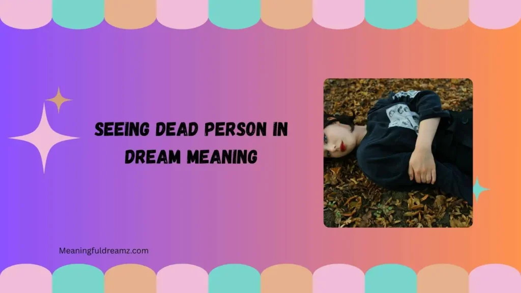 What Is Seeing Dead Person in Dream Meaning?