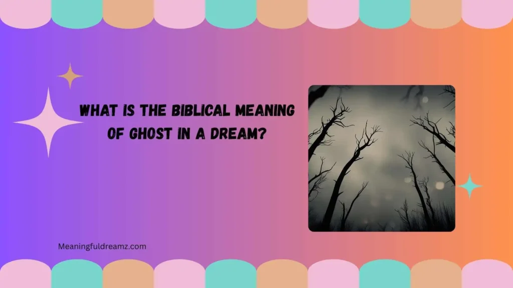 What Is the Biblical Meaning of Ghost in a Dream?