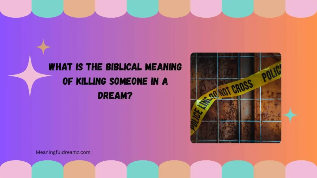 What Is the Biblical Meaning of Killing Someone in a Dream?