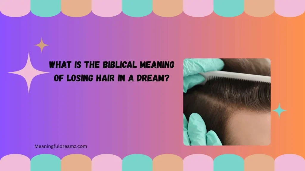 What Is the Biblical Meaning of Losing Hair in a Dream?