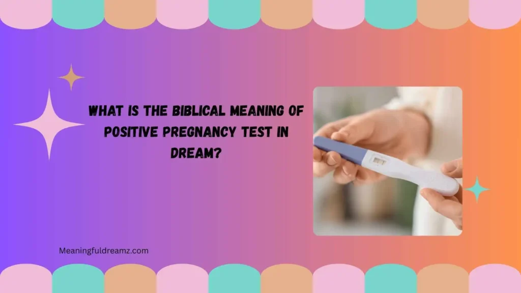 What Is the Biblical Meaning of Positive Pregnancy Test in Dream?