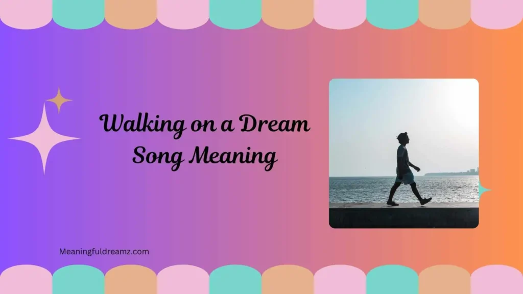 What Is the Song Walking on a Dream About?