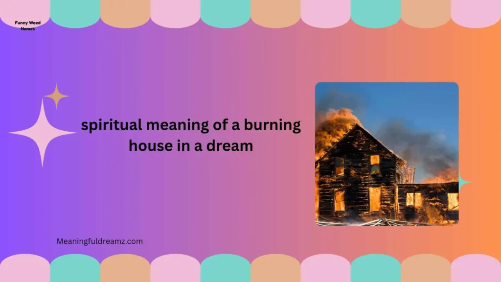 What Is the Spiritual Meaning of a Burning House in a Dream?
