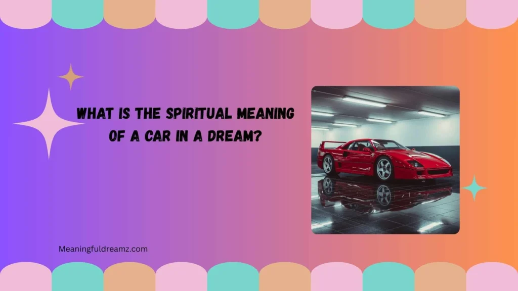 What Is the Spiritual Meaning of a Car in a Dream?
