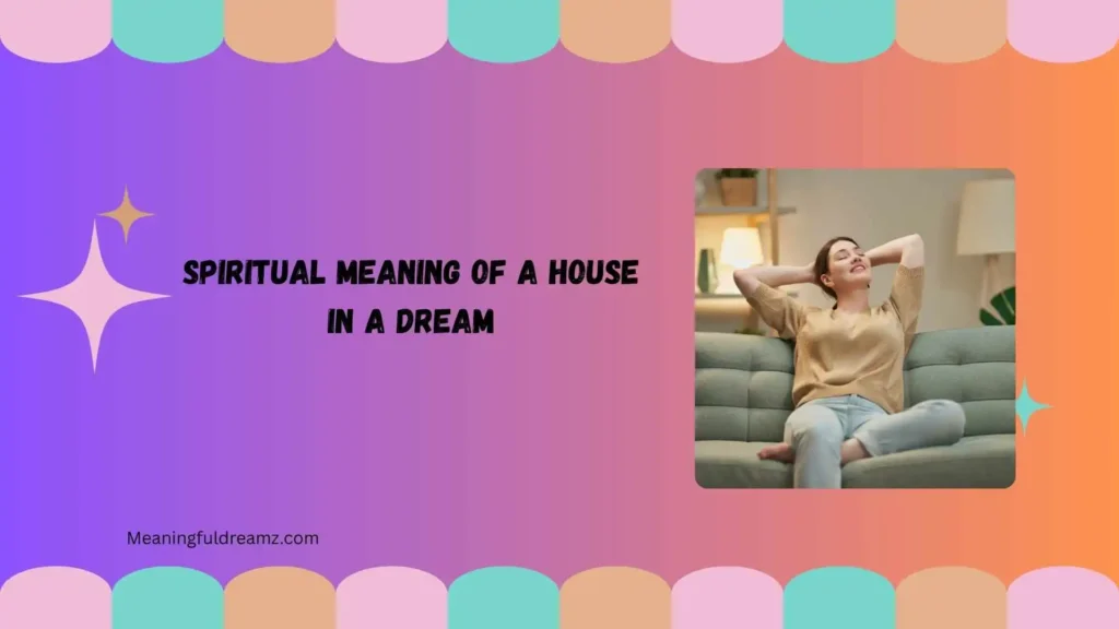 What Is the Spiritual Meaning of a House in a Dream?