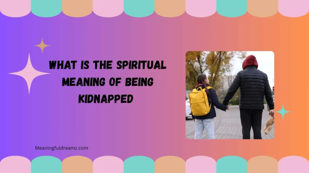 What Is the Spiritual Meaning of Being Kidnapped 