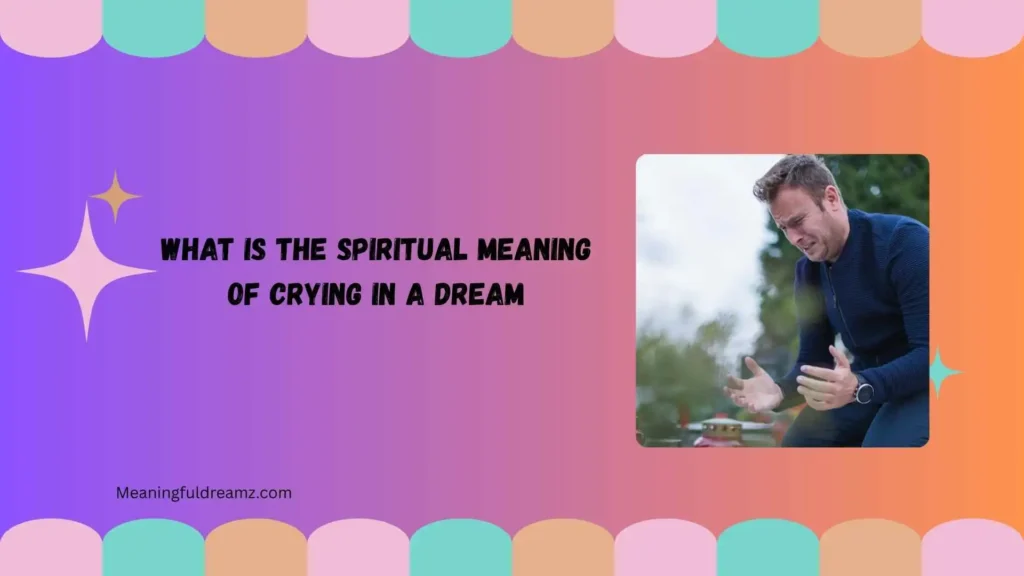 what is the spiritual meaning of crying in a dream