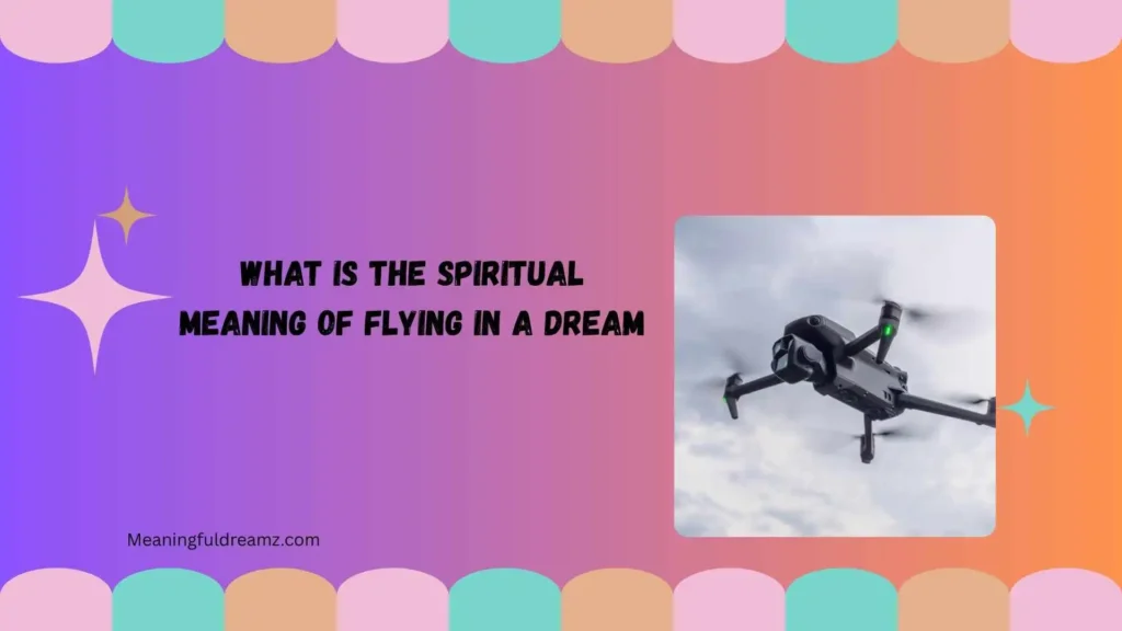 What Is the Spiritual Meaning of Flying in a Dream?