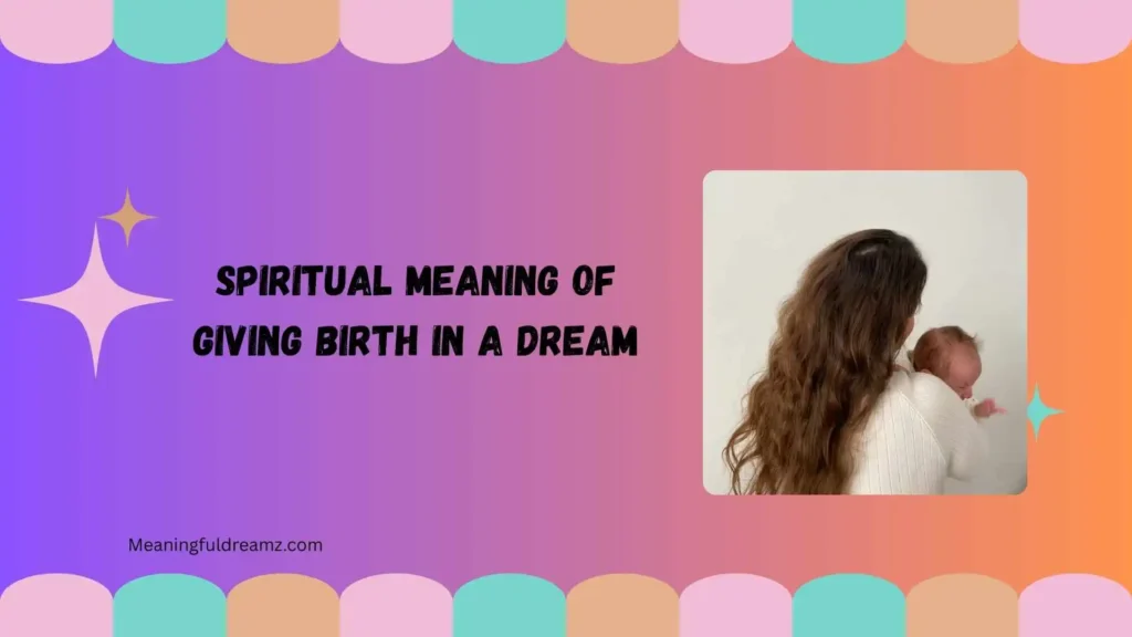 What Is the Spiritual Meaning of Giving Birth in a Dream?