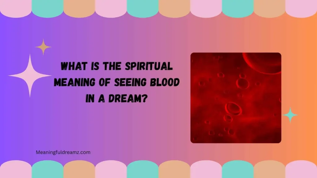 What Is the Spiritual Meaning of Seeing Blood in a Dream?