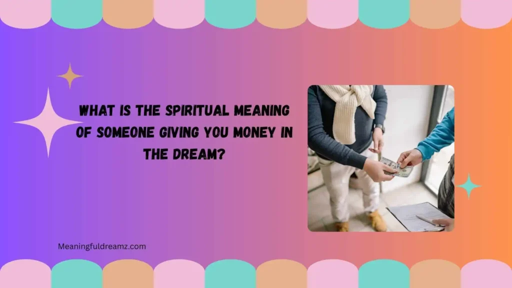 What Is the Spiritual Meaning of Someone Giving You Money in the Dream?