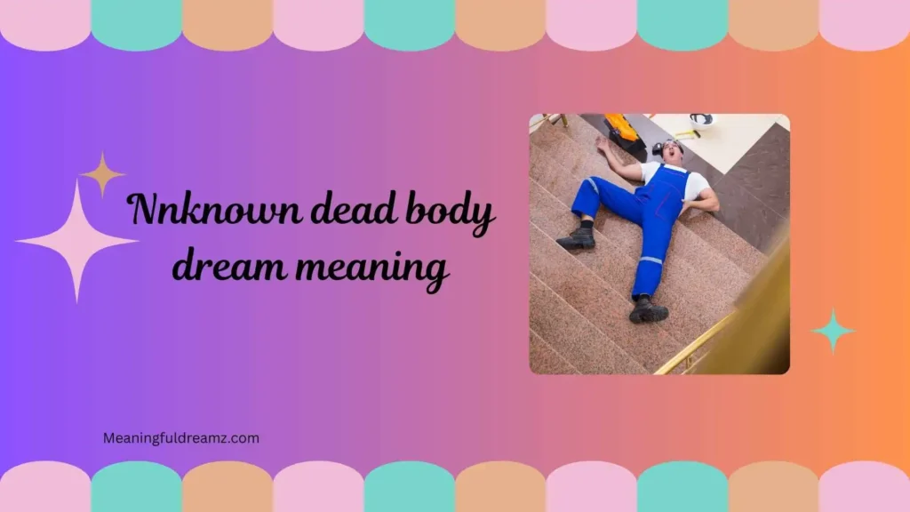 Common Examples and Features of Unknown Dead Body Dream Meaning