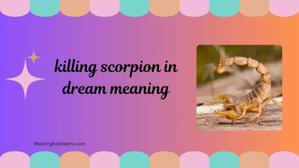 Common Examples and Symbolic Meanings of Killing Scorpion Dreams