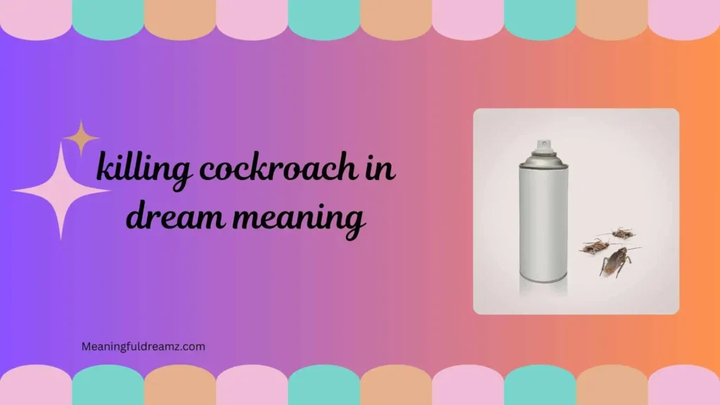 Common Examples and Symbolism of Killing Cockroach in Dream Meaning