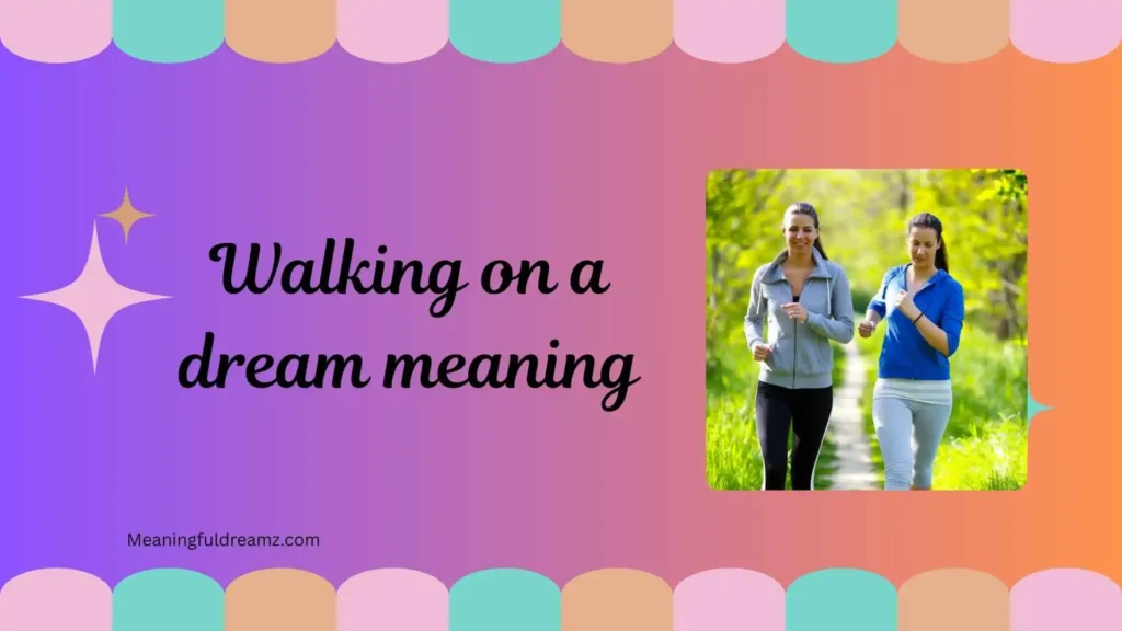 Common Examples, Features, and Benefits of Walking on a Dream Meaning