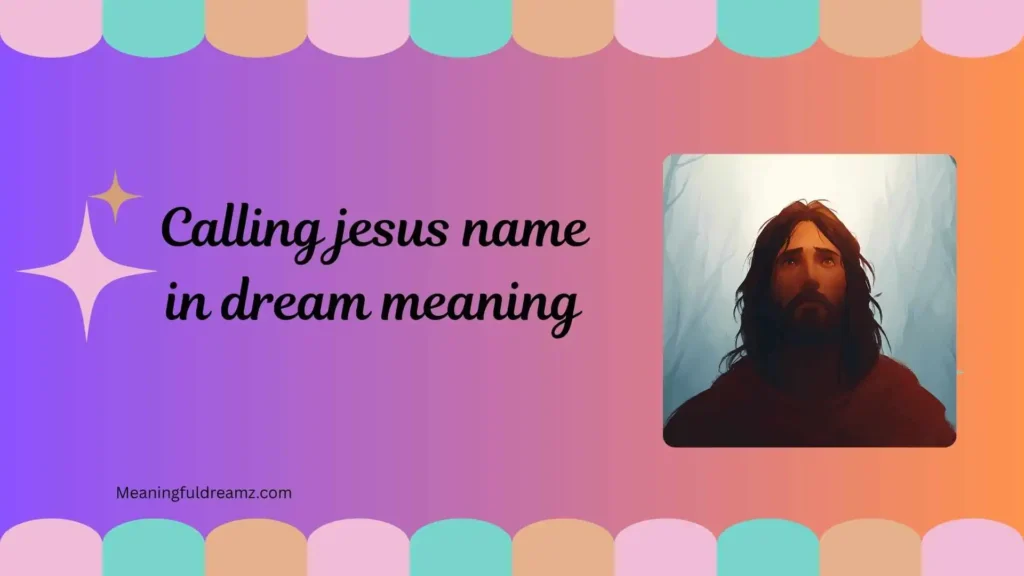 Common Examples / Features / Benefits of Calling Jesus Name in Dream Meaning