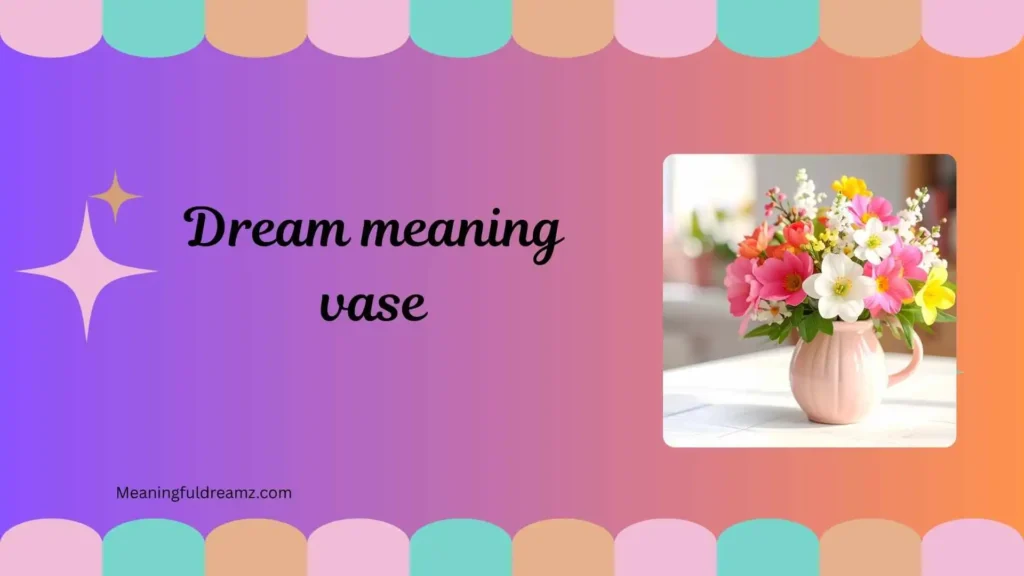 Common Examples / Features / Benefits of Dream Meaning Vase