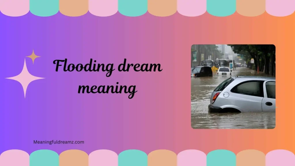 Common Examples / Features / Benefits of Flooding Dream Meaning
